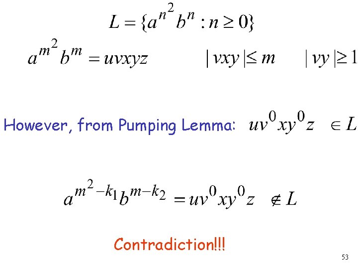 However, from Pumping Lemma: Contradiction!!! 53 