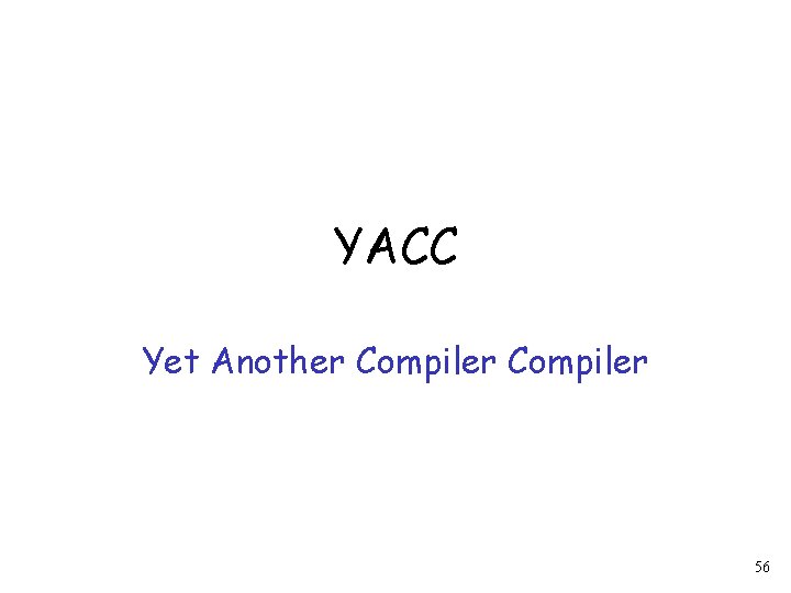 YACC Yet Another Compiler 56 