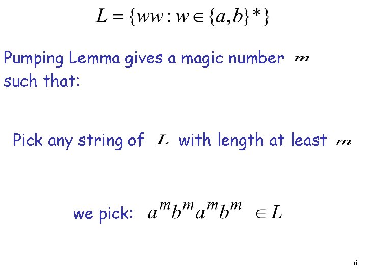 Pumping Lemma gives a magic number such that: Pick any string of with length