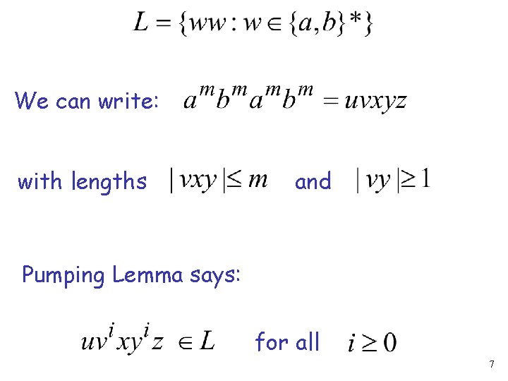 We can write: with lengths and Pumping Lemma says: for all 7 