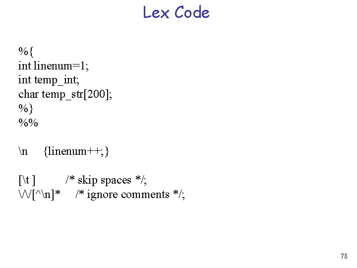 Lex Code %{ int linenum=1; int temp_int; char temp_str[200]; %} %% n {linenum++; }