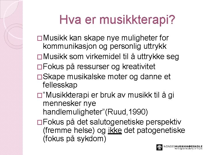 Hva er musikkterapi? �Musikk kan skape nye muligheter for kommunikasjon og personlig uttrykk �Musikk