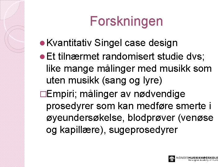 Forskningen l Kvantitativ Singel case design l Et tilnærmet randomisert studie dvs; like mange