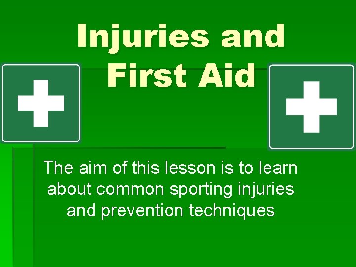 Injuries and First Aid The aim of this lesson is to learn about common