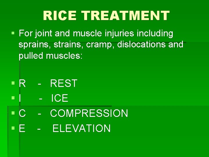 RICE TREATMENT § For joint and muscle injuries including sprains, strains, cramp, dislocations and