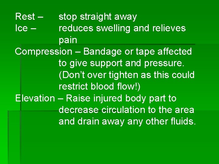 Rest – Ice – stop straight away reduces swelling and relieves pain Compression –