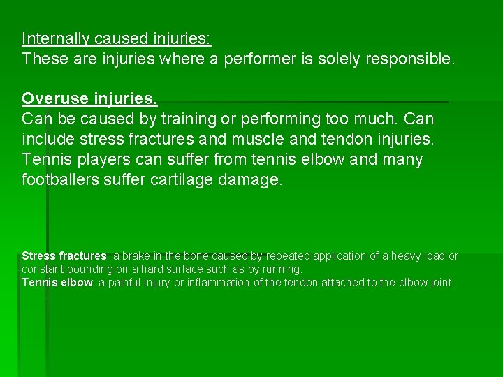 Internally caused injuries: These are injuries where a performer is solely responsible. Overuse injuries.