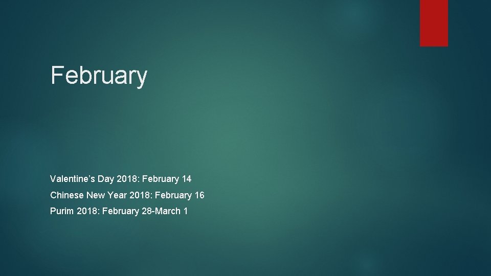 February Valentine’s Day 2018: February 14 Chinese New Year 2018: February 16 Purim 2018:
