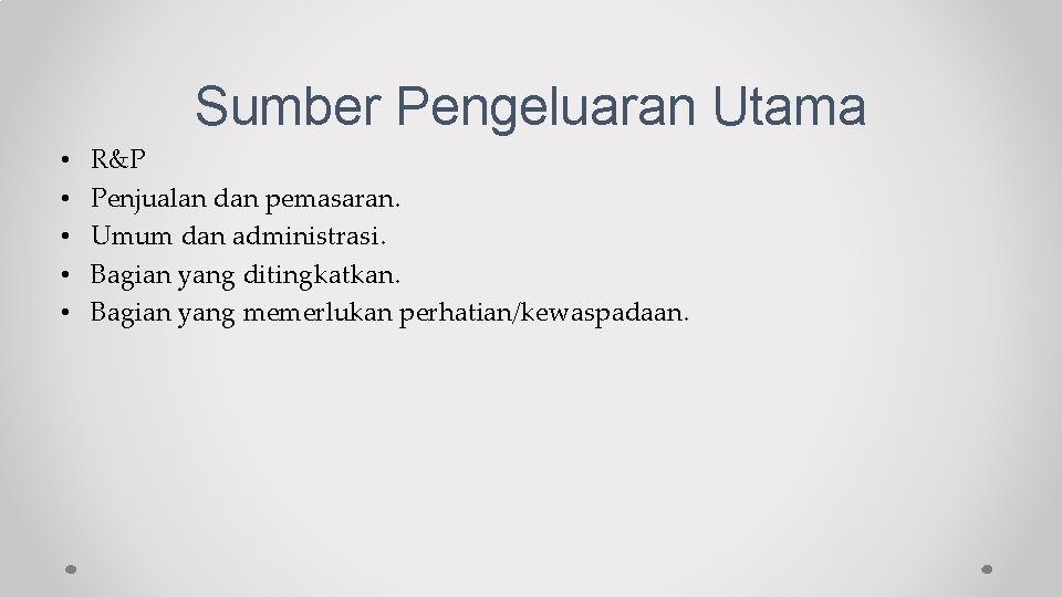 Sumber Pengeluaran Utama • • • R&P Penjualan dan pemasaran. Umum dan administrasi. Bagian