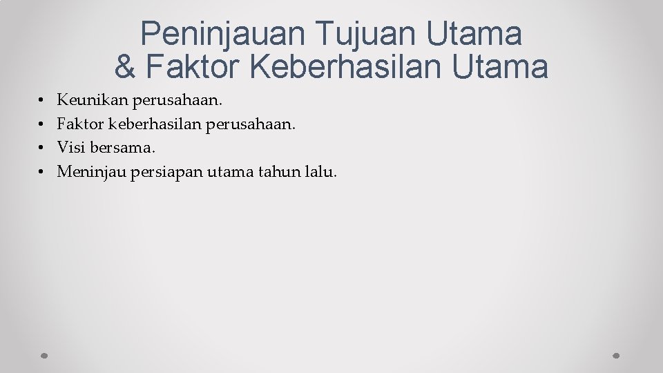 Peninjauan Tujuan Utama & Faktor Keberhasilan Utama • • Keunikan perusahaan. Faktor keberhasilan perusahaan.