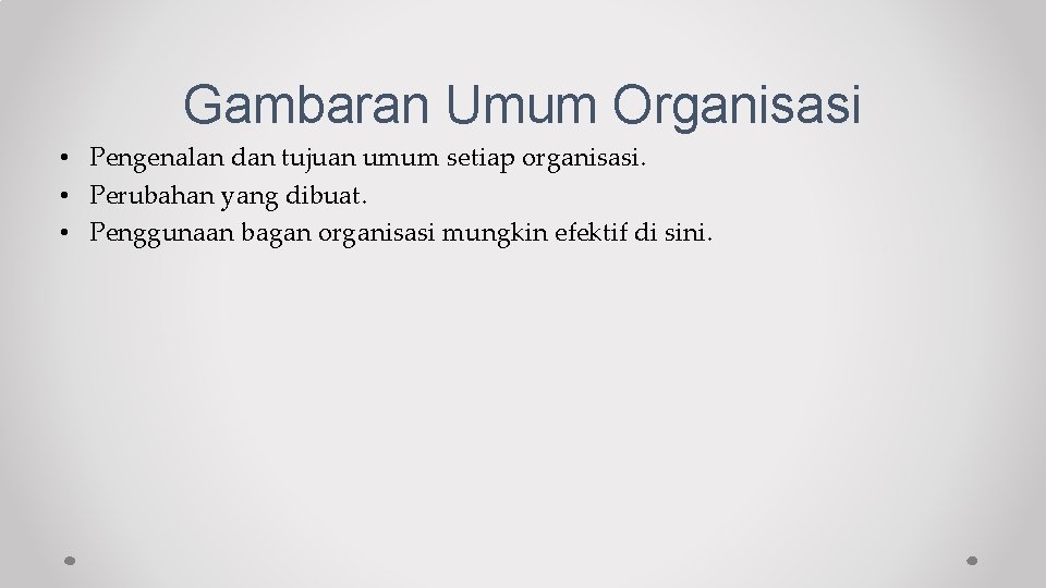 Gambaran Umum Organisasi • Pengenalan dan tujuan umum setiap organisasi. • Perubahan yang dibuat.