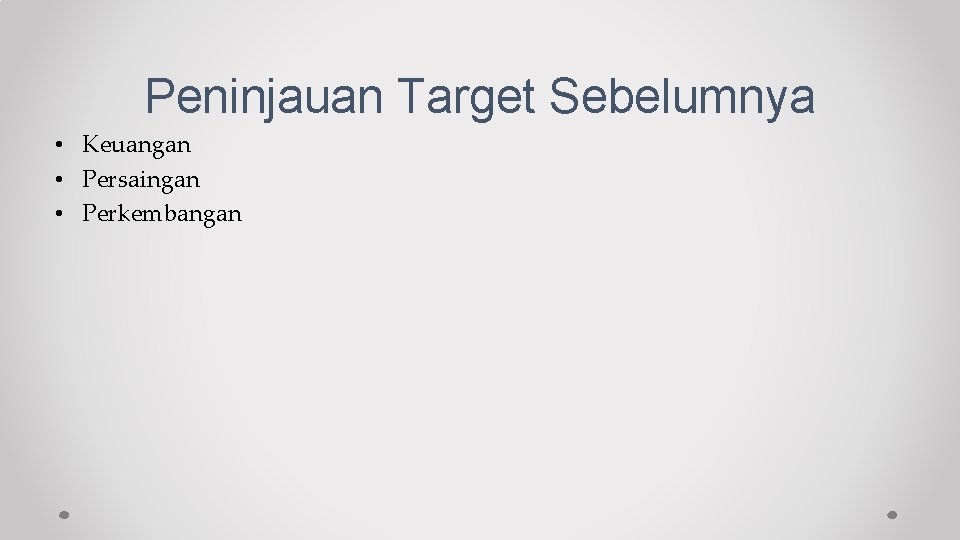 Peninjauan Target Sebelumnya • Keuangan • Persaingan • Perkembangan 