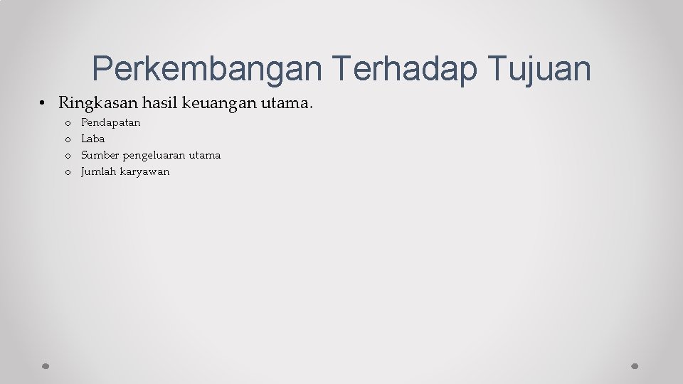 Perkembangan Terhadap Tujuan • Ringkasan hasil keuangan utama. o o Pendapatan Laba Sumber pengeluaran