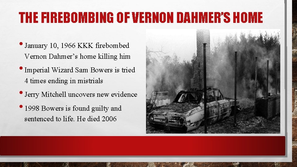 THE FIREBOMBING OF VERNON DAHMER’S HOME • January 10, 1966 KKK firebombed Vernon Dahmer’s