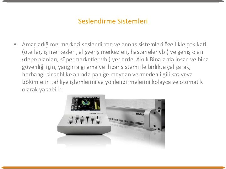 Seslendirme Sistemleri • Amaçladığımız merkezi seslendirme ve anons sistemleri özellikle çok katlı (oteller, iş Seslendirme Sistemleri • Amaçladığımız merkezi seslendirme ve anons sistemleri özellikle çok katlı (oteller, iş
