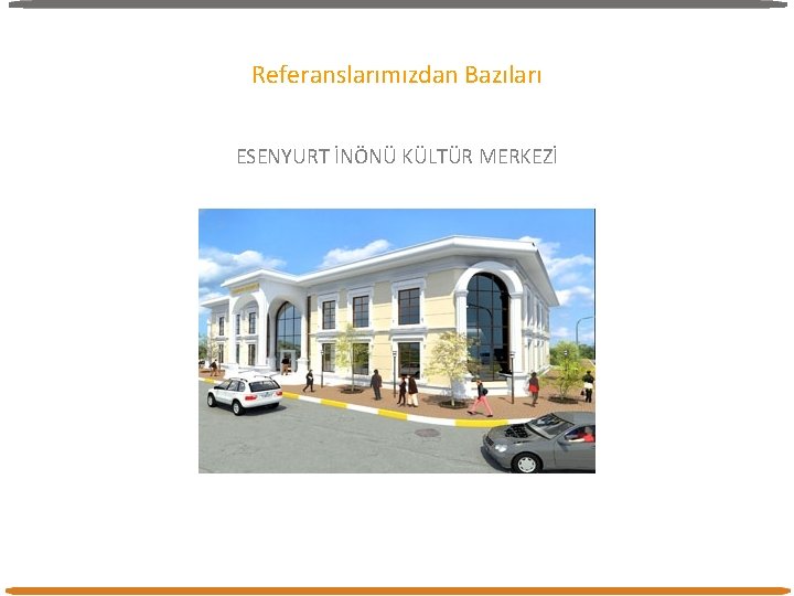 Referanslarımızdan Bazıları ESENYURT İNÖNÜ KÜLTÜR MERKEZİ Referanslarımızdan Bazıları ESENYURT İNÖNÜ KÜLTÜR MERKEZİ
