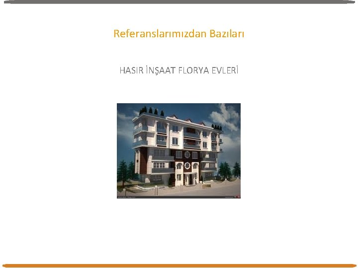 Referanslarımızdan Bazıları HASIR İNŞAAT FLORYA EVLERİ Referanslarımızdan Bazıları HASIR İNŞAAT FLORYA EVLERİ