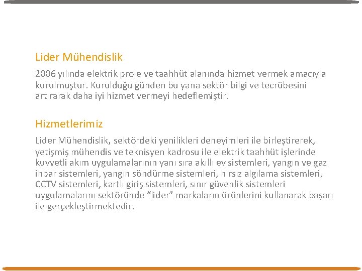 Lider Mühendislik 2006 yılında elektrik proje ve taahhüt alanında hizmet vermek amacıyla kurulmuştur. Kurulduğu Lider Mühendislik 2006 yılında elektrik proje ve taahhüt alanında hizmet vermek amacıyla kurulmuştur. Kurulduğu