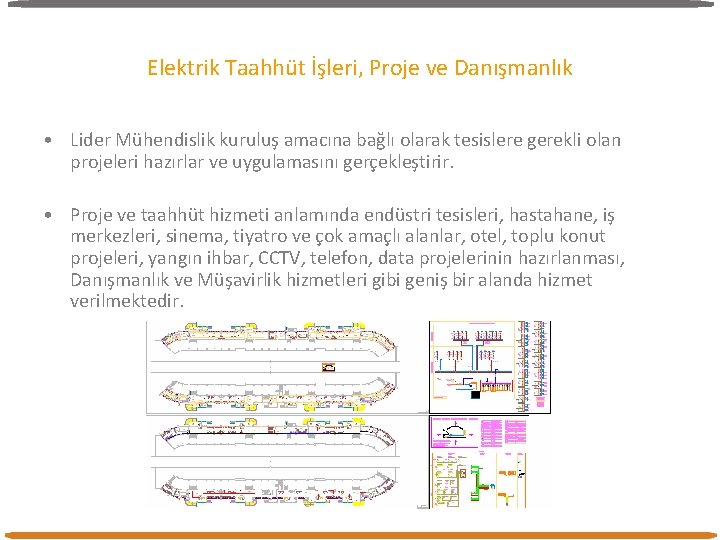 Elektrik Taahhüt İşleri, Proje ve Danışmanlık • Lider Mühendislik kuruluş amacına bağlı olarak tesislere Elektrik Taahhüt İşleri, Proje ve Danışmanlık • Lider Mühendislik kuruluş amacına bağlı olarak tesislere