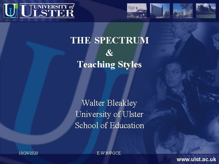 THE SPECTRUM & Teaching Styles Walter Bleakley University of Ulster School of Education 10/29/2020