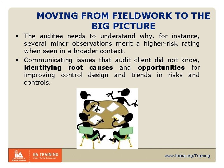 MOVING FROM FIELDWORK TO THE BIG PICTURE § The auditee needs to understand why,
