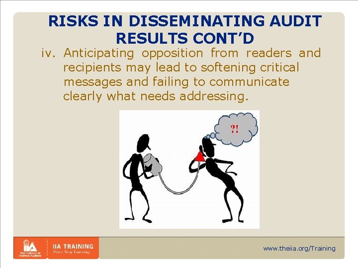 RISKS IN DISSEMINATING AUDIT RESULTS CONT’D iv. Anticipating opposition from readers and recipients may