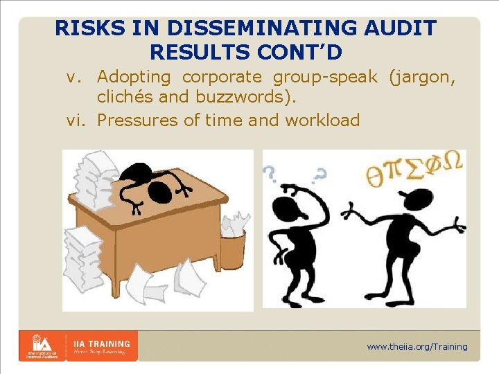 RISKS IN DISSEMINATING AUDIT RESULTS CONT’D v. Adopting corporate group-speak (jargon, clichés and buzzwords).