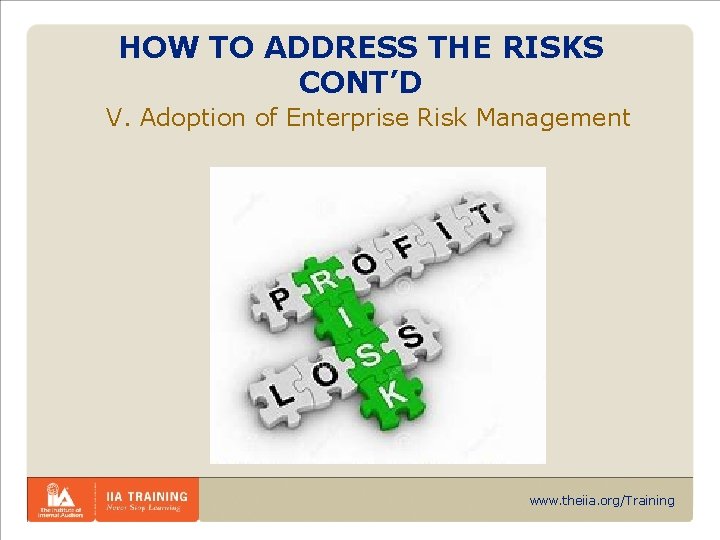 HOW TO ADDRESS THE RISKS CONT’D V. Adoption of Enterprise Risk Management www. theiia.
