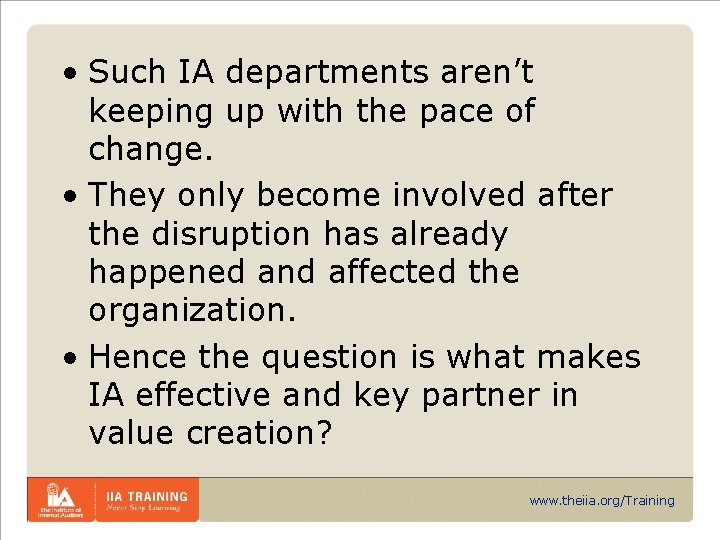  • Such IA departments aren’t keeping up with the pace of change. •