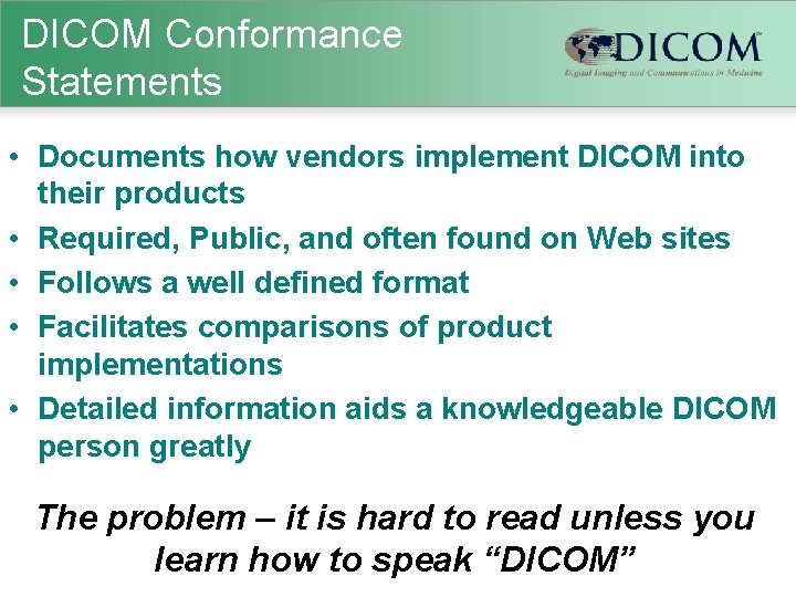 DICOM Conformance Statements • Documents how vendors implement DICOM into their products • Required,