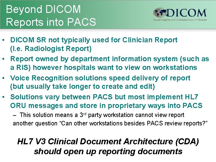Beyond DICOM Reports into PACS • DICOM SR not typically used for Clinician Report