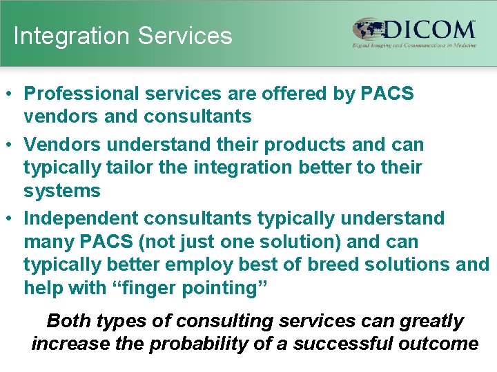 Integration Services • Professional services are offered by PACS vendors and consultants • Vendors