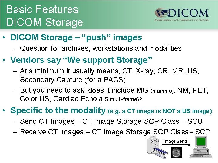 Basic Features DICOM Storage • DICOM Storage – “push” images – Question for archives,