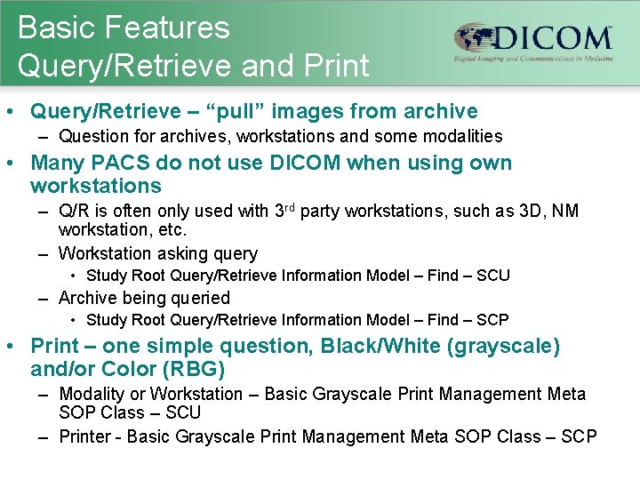 Basic Features Query/Retrieve and Print • Query/Retrieve – “pull” images from archive – Question