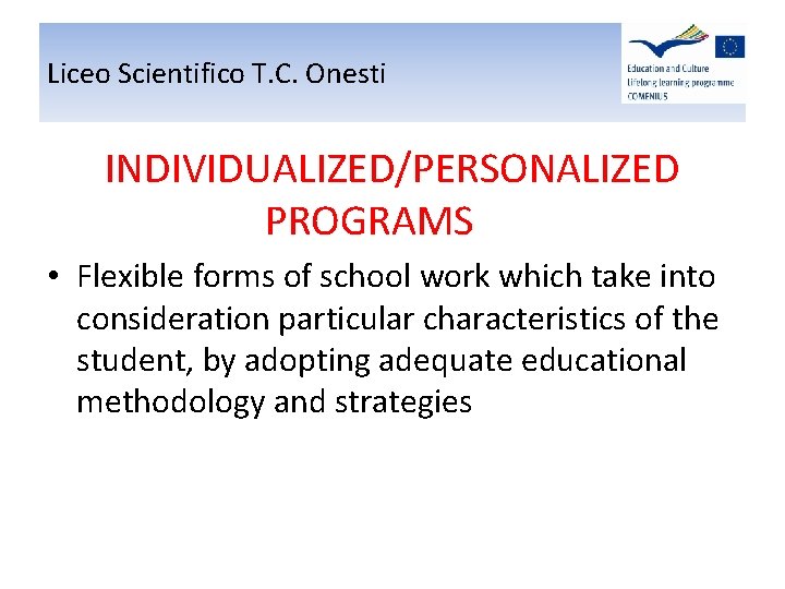 Liceo Scientifico T. C. Onesti INDIVIDUALIZED/PERSONALIZED PROGRAMS • Flexible forms of school work which Liceo Scientifico T. C. Onesti INDIVIDUALIZED/PERSONALIZED PROGRAMS • Flexible forms of school work which