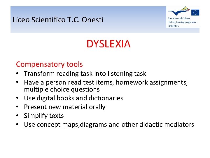 Liceo Scientifico T. C. Onesti DYSLEXIA Compensatory tools • Transform reading task into listening Liceo Scientifico T. C. Onesti DYSLEXIA Compensatory tools • Transform reading task into listening