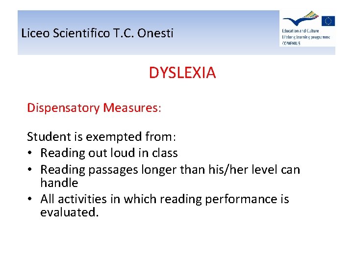 Liceo Scientifico T. C. Onesti DYSLEXIA Dispensatory Measures: Student is exempted from: • Reading Liceo Scientifico T. C. Onesti DYSLEXIA Dispensatory Measures: Student is exempted from: • Reading