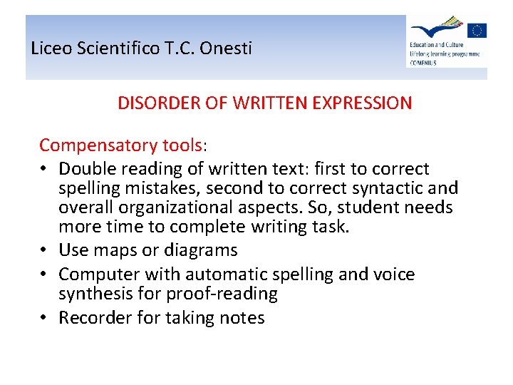 Liceo Scientifico T. C. Onesti DISORDER OF WRITTEN EXPRESSION Compensatory tools: • Double reading Liceo Scientifico T. C. Onesti DISORDER OF WRITTEN EXPRESSION Compensatory tools: • Double reading
