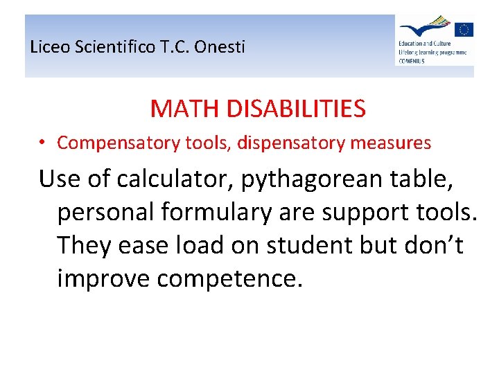 Liceo Scientifico T. C. Onesti MATH DISABILITIES • Compensatory tools, dispensatory measures Use of Liceo Scientifico T. C. Onesti MATH DISABILITIES • Compensatory tools, dispensatory measures Use of