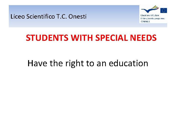 Liceo Scientifico T. C. Onesti STUDENTS WITH SPECIAL NEEDS Have the right to an Liceo Scientifico T. C. Onesti STUDENTS WITH SPECIAL NEEDS Have the right to an