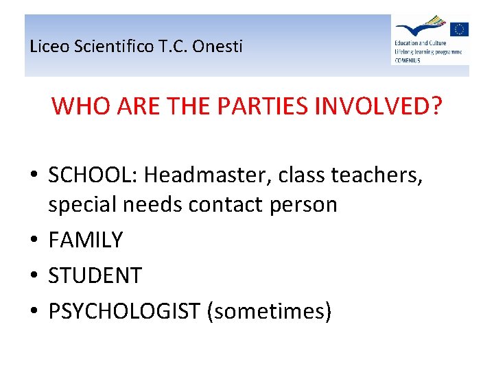 Liceo Scientifico T. C. Onesti WHO ARE THE PARTIES INVOLVED? • SCHOOL: Headmaster, class Liceo Scientifico T. C. Onesti WHO ARE THE PARTIES INVOLVED? • SCHOOL: Headmaster, class