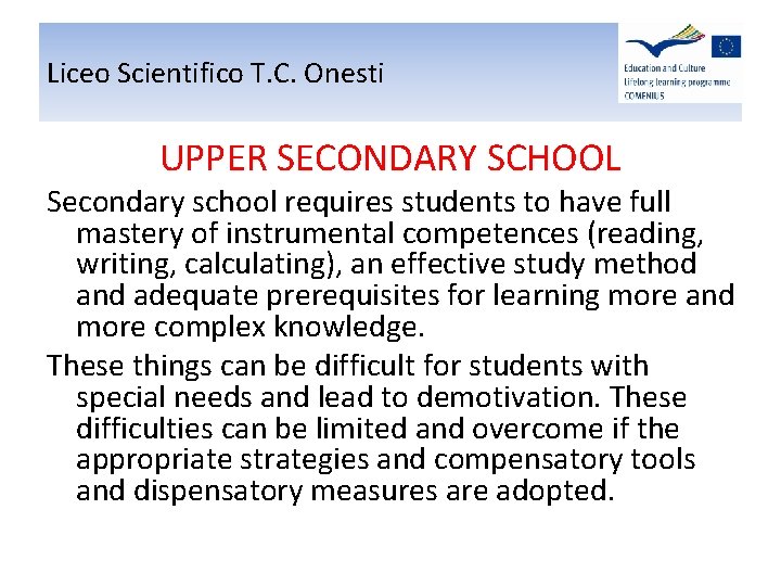 Liceo Scientifico T. C. Onesti UPPER SECONDARY SCHOOL Secondary school requires students to have Liceo Scientifico T. C. Onesti UPPER SECONDARY SCHOOL Secondary school requires students to have