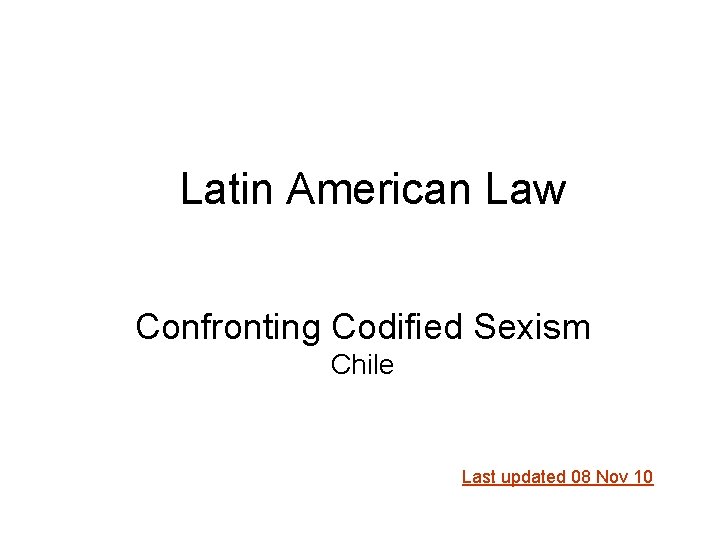 Latin American Law Confronting Codified Sexism Chile Last updated 08 Nov 10 