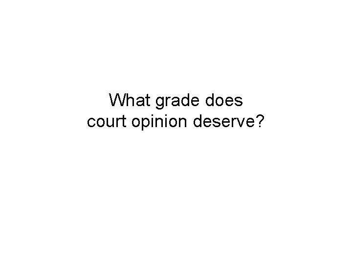 What grade does court opinion deserve? 