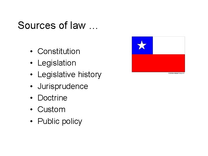 Sources of law … • • Constitution Legislative history Jurisprudence Doctrine Custom Public policy