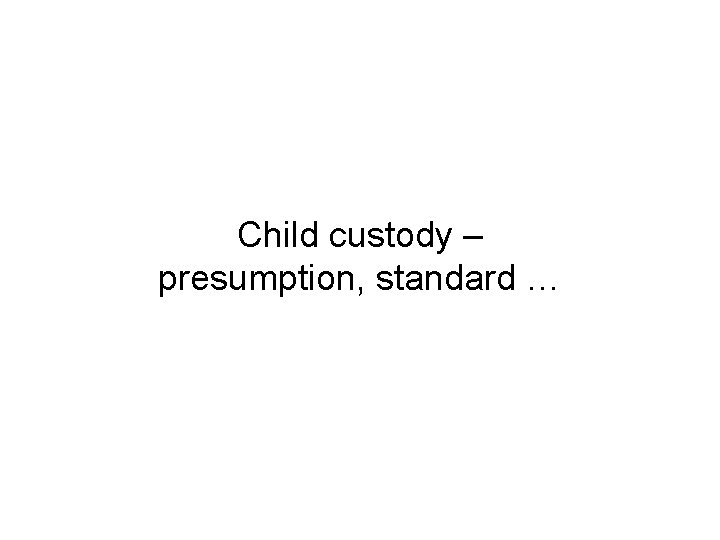 Child custody – presumption, standard … 