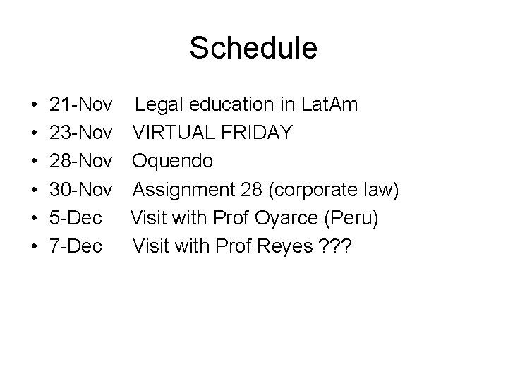 Schedule • • • 21 -Nov Legal education in Lat. Am 23 -Nov VIRTUAL