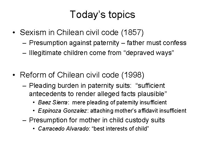 Today’s topics • Sexism in Chilean civil code (1857) – Presumption against paternity –