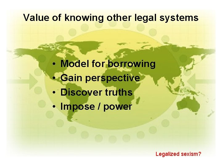 Value of knowing other legal systems • • Model for borrowing Gain perspective Discover