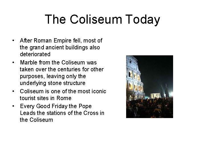 The Coliseum Today • After Roman Empire fell, most of the grand ancient buildings